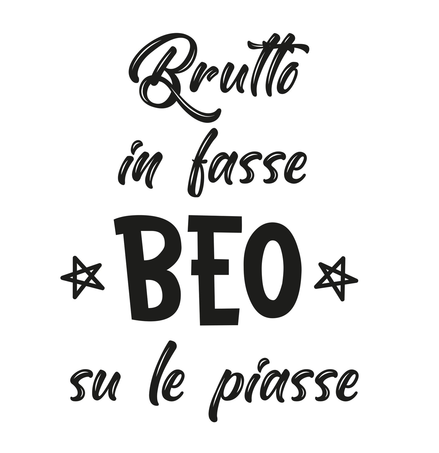 Brutto in fasse, beo sulle piasse